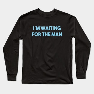 I´m Waiting For The Man, blue Long Sleeve T-Shirt